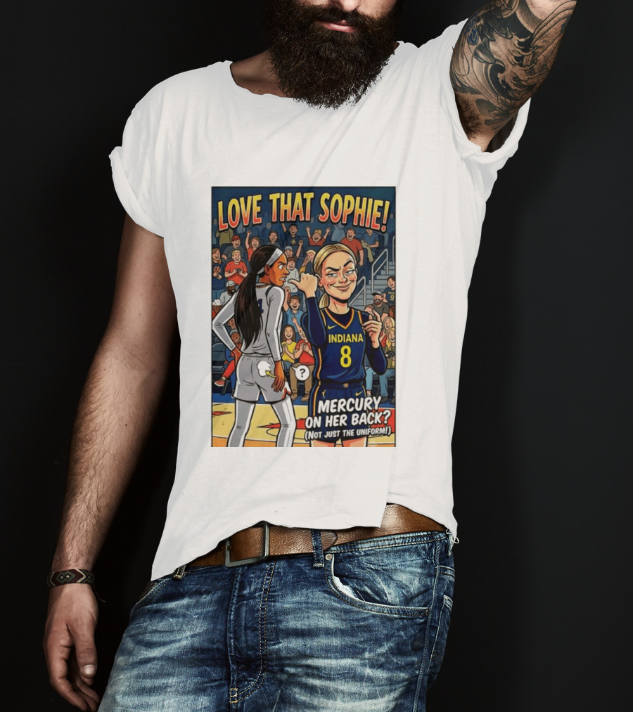 Love That Sophie Indiana 8 Mercury On Her Back Not Just The Uniform T-Shirt