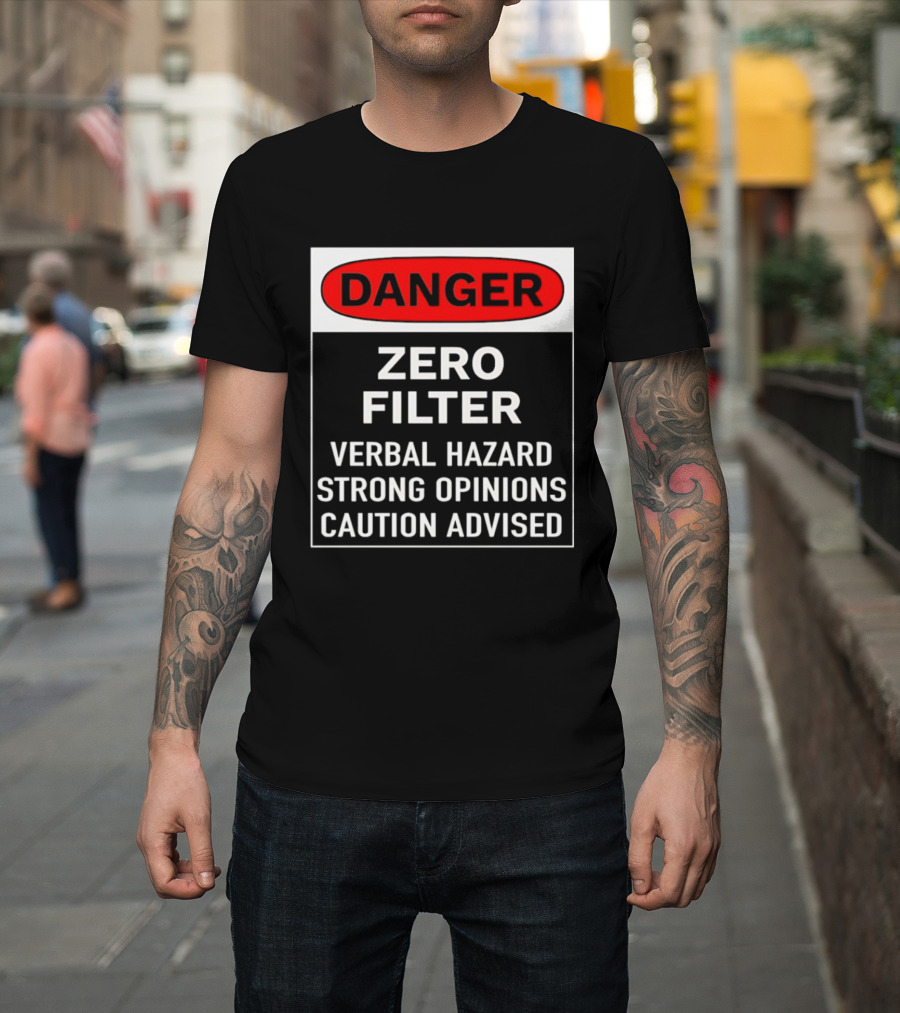 DANGER Zero Filter Verbal Hazard Strong Opinions Caution Advised T-Shirt