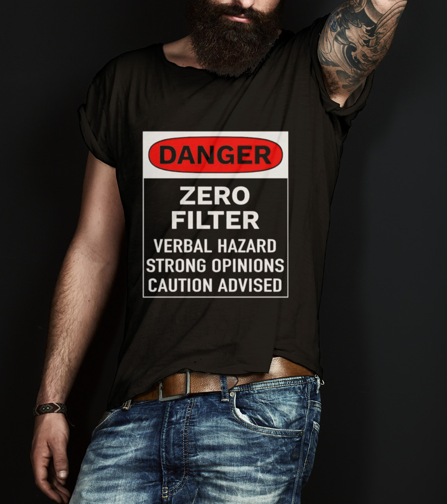 DANGER Zero Filter Verbal Hazard Strong Opinions Caution Advised T-Shirt