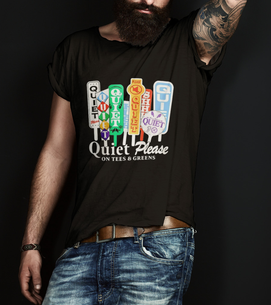 Quiet Please Signs For Tees And Greens Golf Tournament Crowd Control T-Shirt