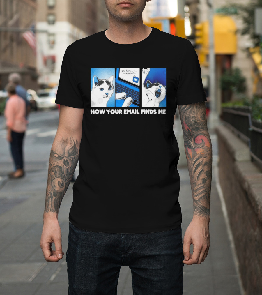 You Have New Email How Your Email Finds Me Cat T-Shirt