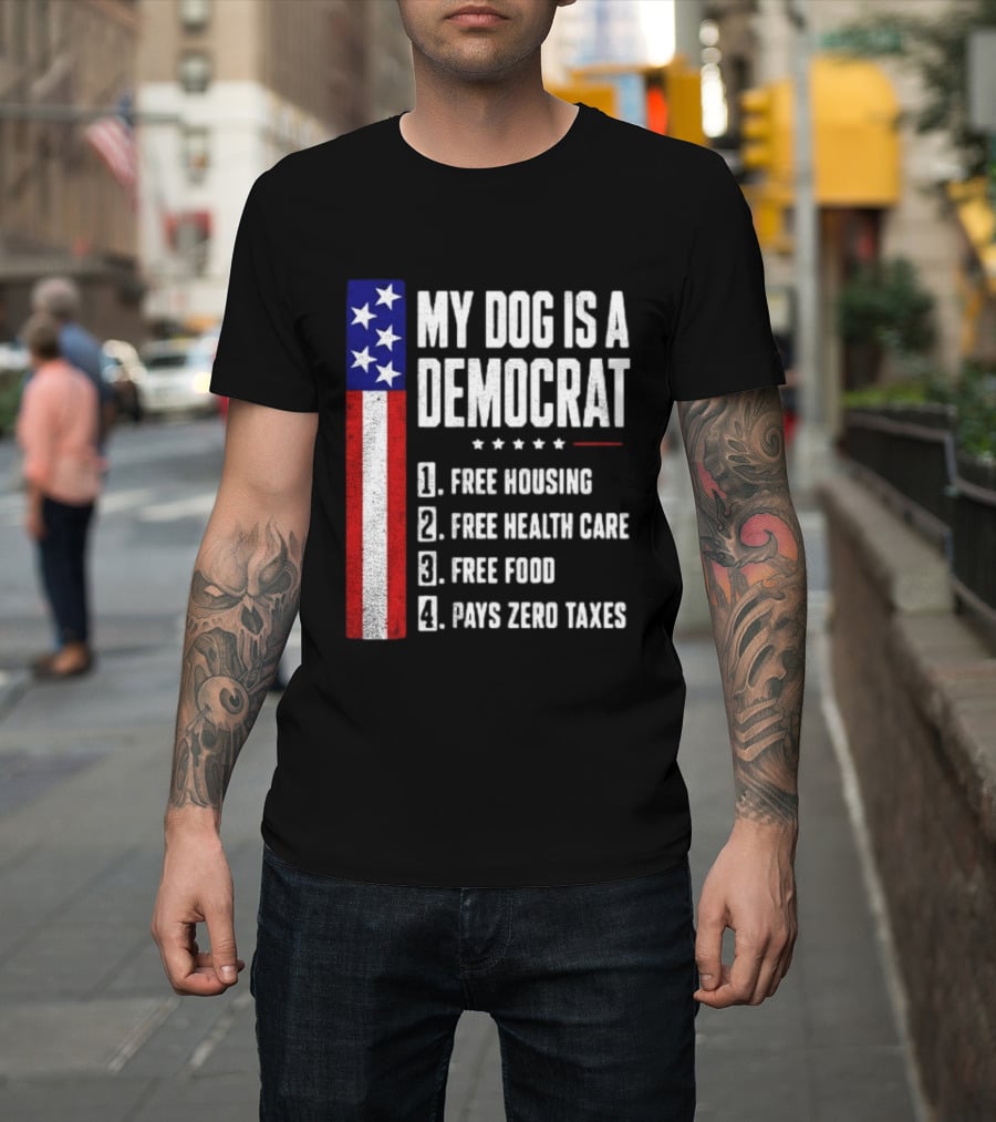 My Dog Is A Democrat Free Housing Free Health Care Free Food Pays Zero Taxes Stars Stripes T-Shirt