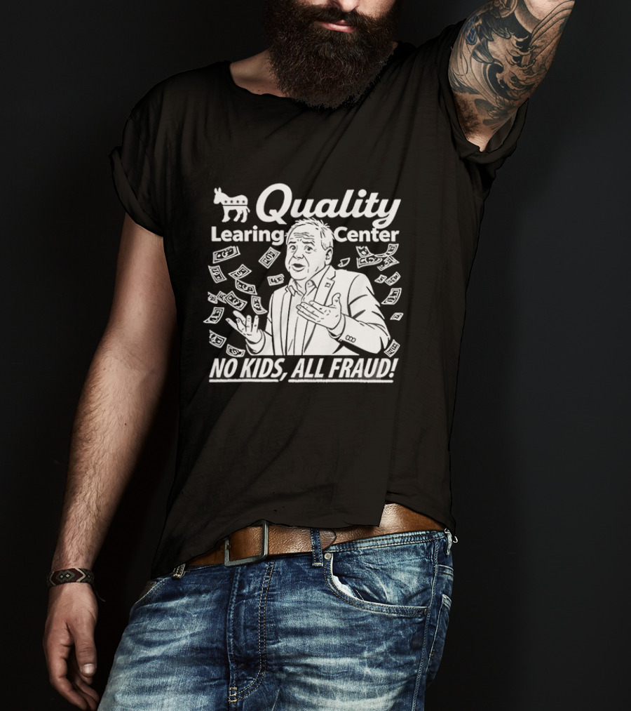 Quality Learning Center No Kids All Fraud T-Shirt