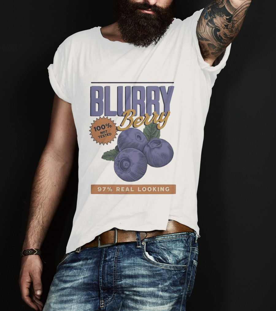 Blurry Berry 100% Not Tested 97% Real Looking Zero Clarity Guaranteed T-Shirt