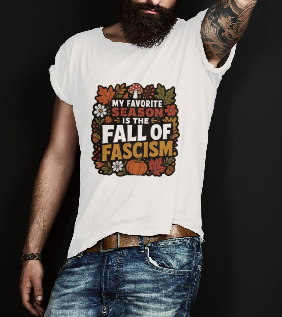 My Favorite Season Is The Fall Of Fascism Autumn Leaves Pumpkin Acorns Floral T-Shirt