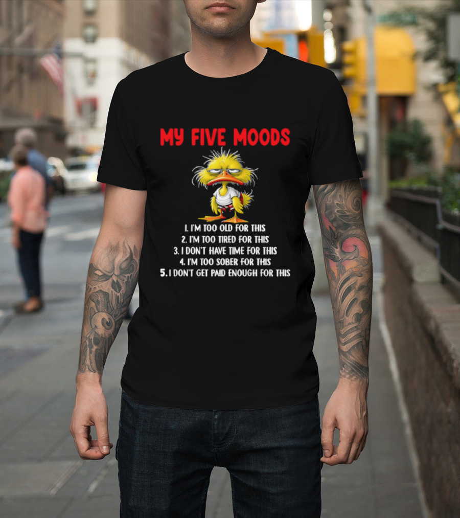 Cartoon Chicken My Five Moods I'm Too Old Tired Don't Have Time Sober Get Paid Enough For This T-Shirt