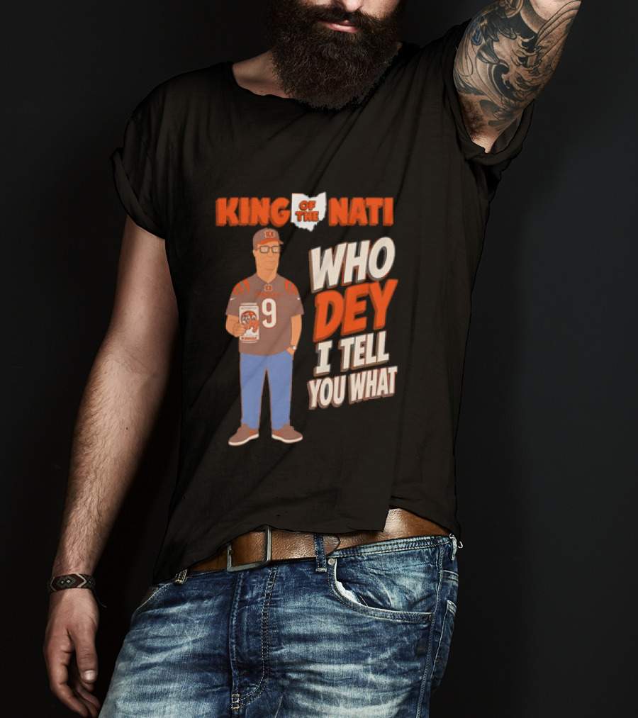 King Of The Nati Hank Hill Cincinnati Bengals Who Dey I Tell You What T-Shirt