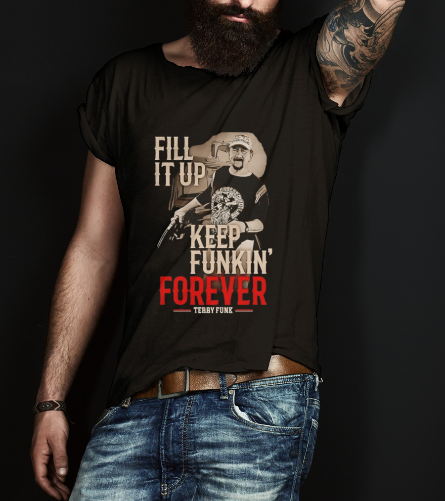 Fill It Up Keep Funkin' Forever Terry Funk Champion T-Shirt