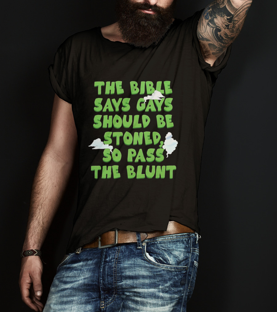 The Bible Says Gays Should Be Stoned So Pass The Blunt Smoke Clouds T-Shirt