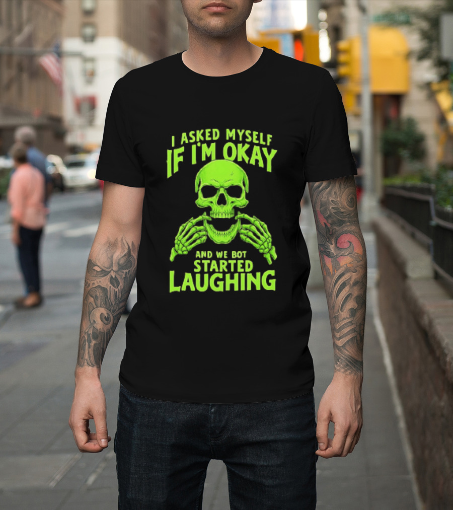 I Asked Myself If I'm Okay Skull Laughing Skeleton Humor T-Shirt