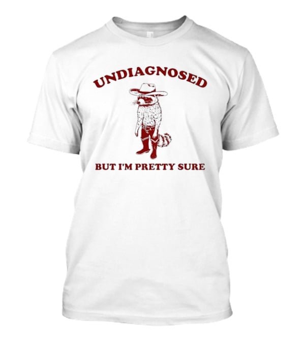 Undiagnosed But I'm Pretty Sure Raccoon Cowboy Humor And Quirky Cowboy Outlaw T-Shirt