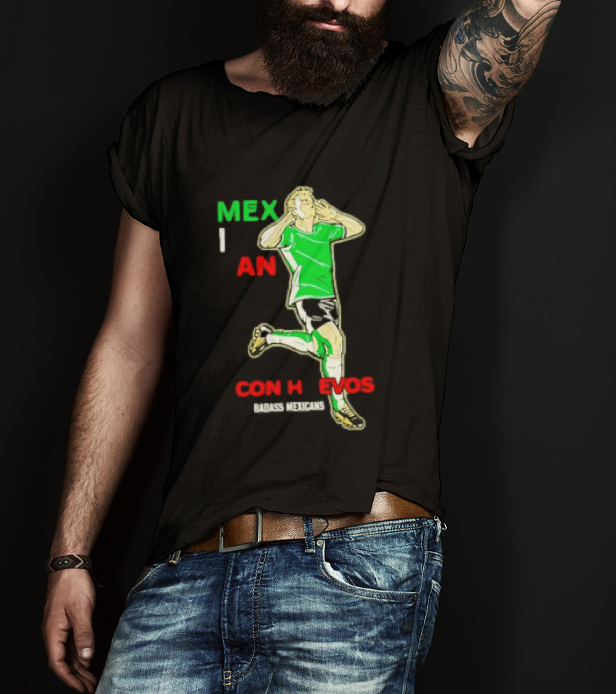 Mexican Con Huevos Badass Mexicans Soccer Celebration T-Shirt