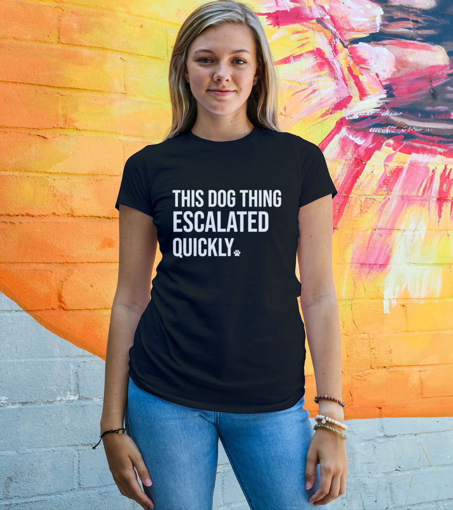 This Dog Thing Escalated Quickly Phrase Text With Asterisk T-Shirt