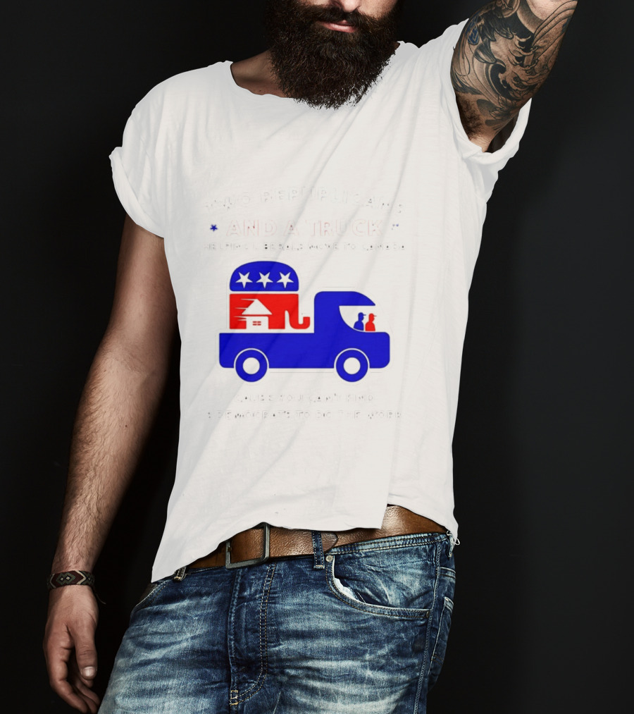 Two Republicans And A Truck Helping Liberals Move To Canada GOP Elephant T-Shirt