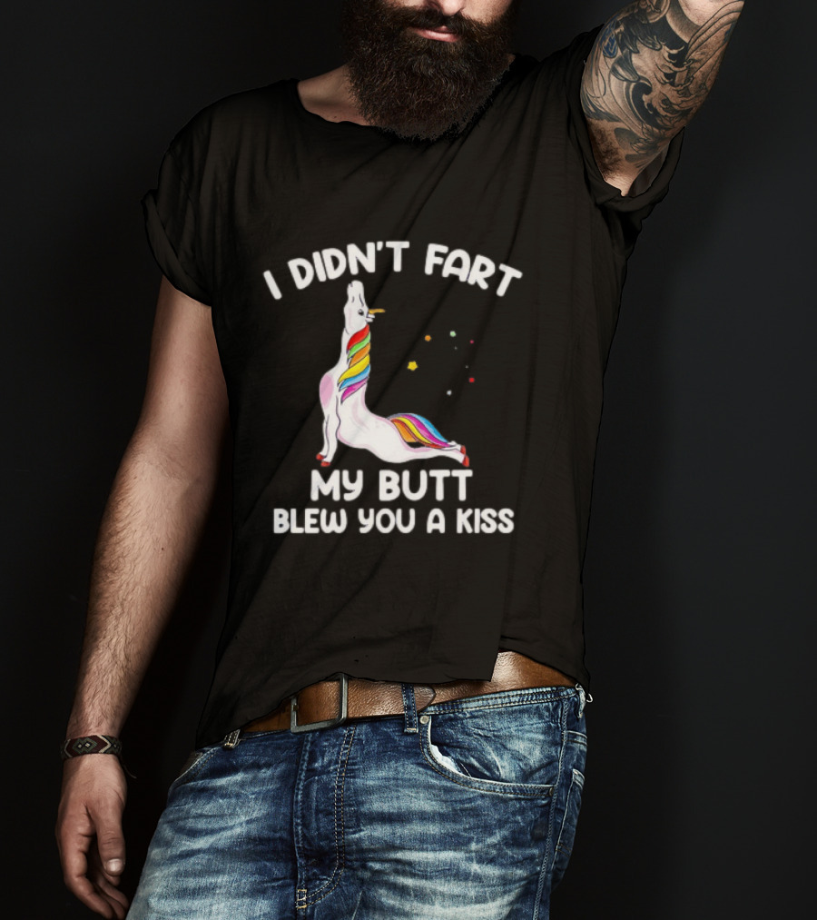 Unicorn I Didn't Fart My Butt Blew You A Kiss Rainbow Humor T-Shirt