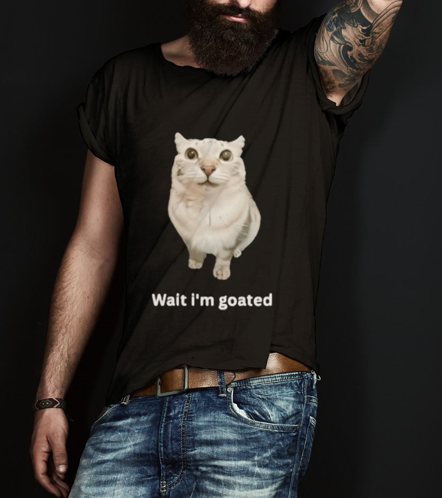 Wait I'm Goated Chubby Cat Meme Internet Humor T-Shirt