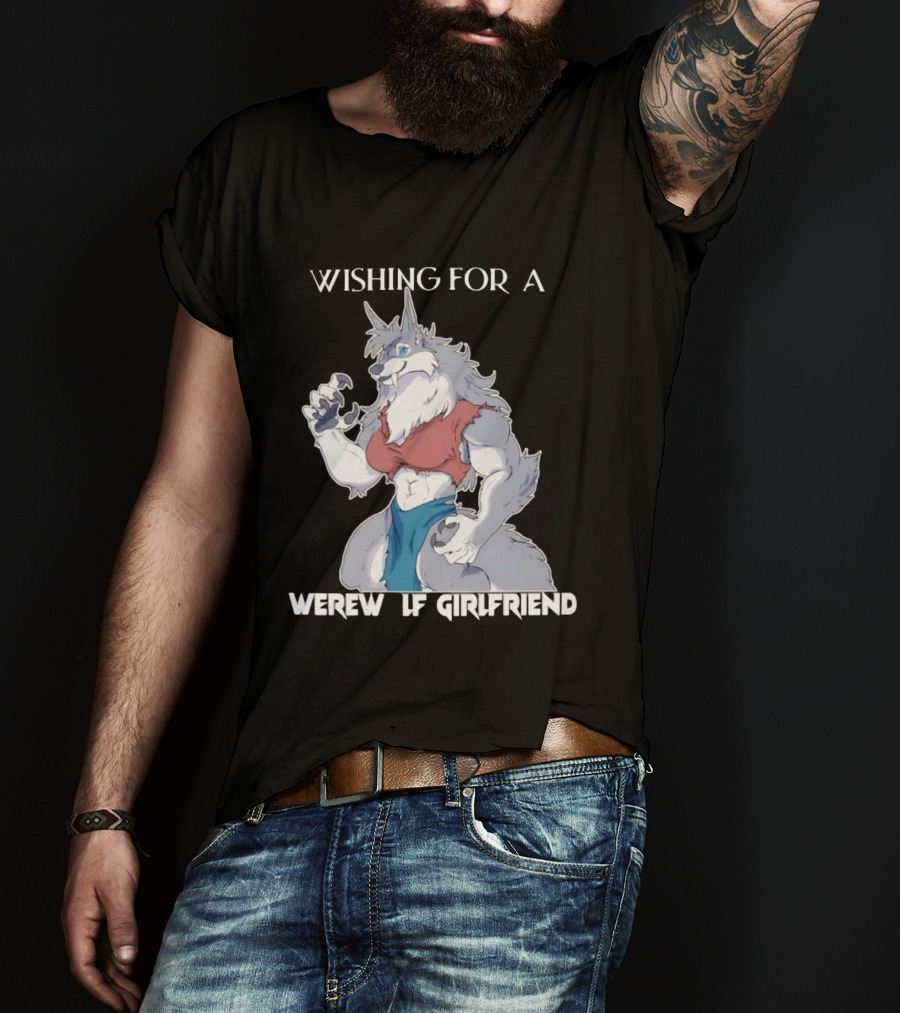 Wishing For A Werewolf Girlfriend Fantasy T-Shirt