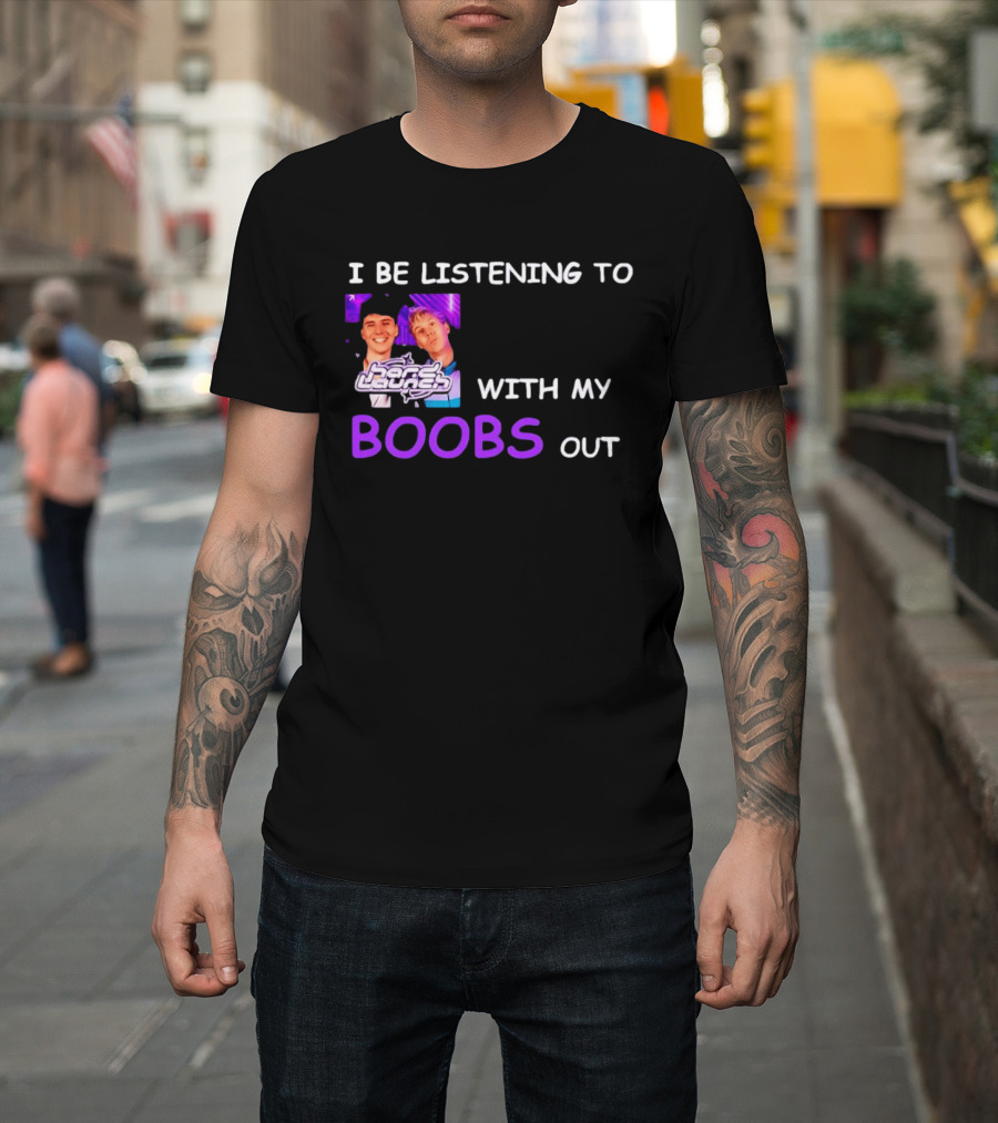 Hard Launch I Be Listening To With My Boobs Out T-Shirt