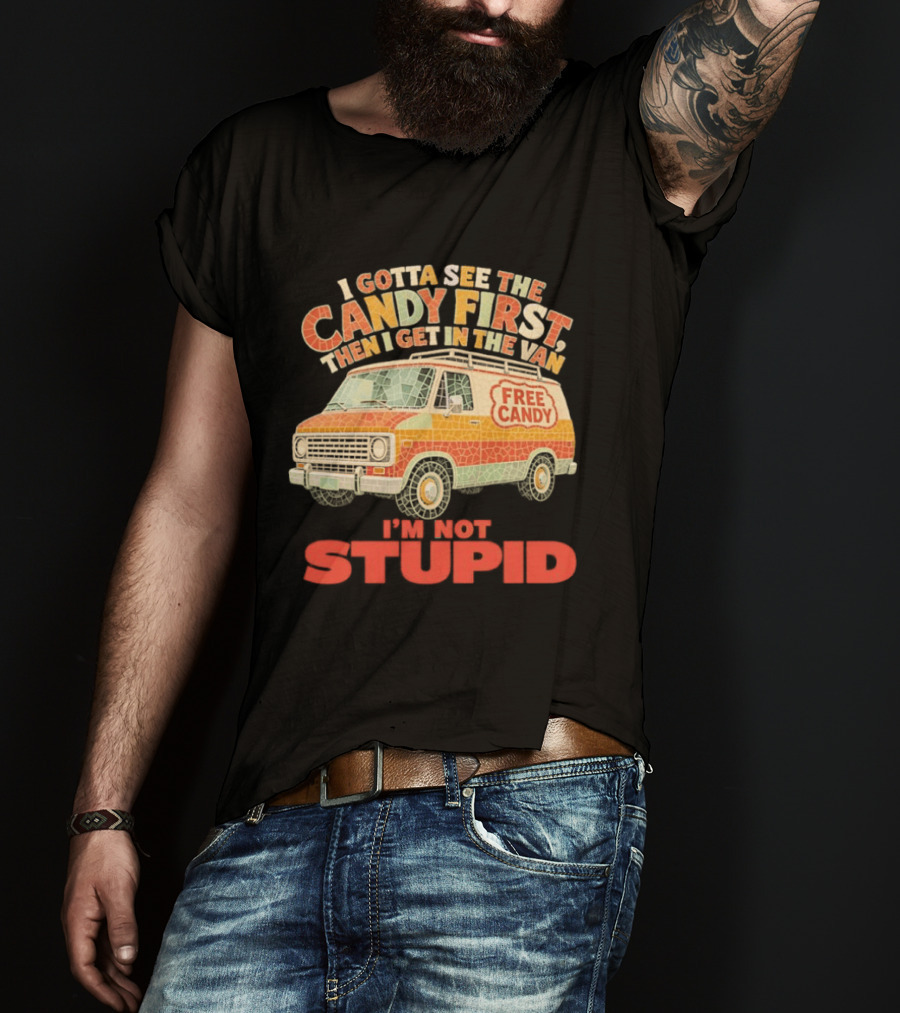 I Gotta See The Candy First Then I Get In The Van I'm Not Stupid Free Candy Van Mosaic Dark Humor T-Shirt