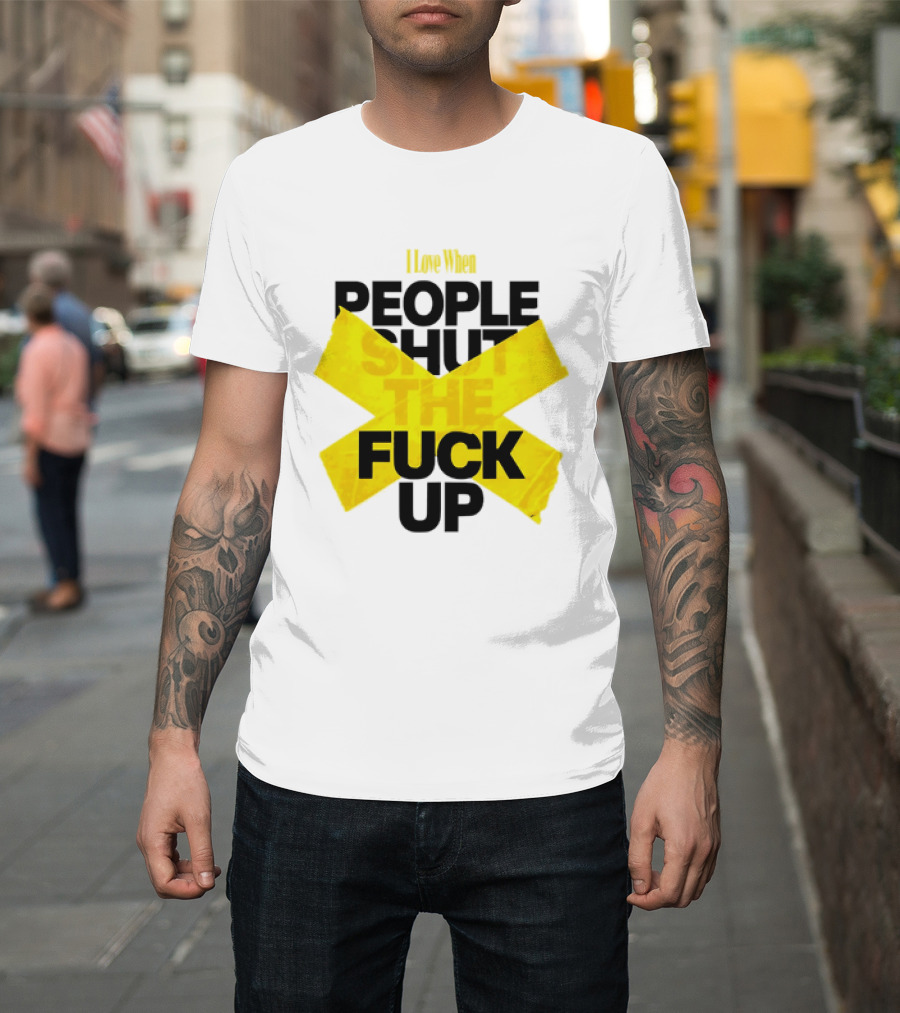I Love When People Shut The Fuck Up Bold Yellow Tape Sarcastic T-Shirt