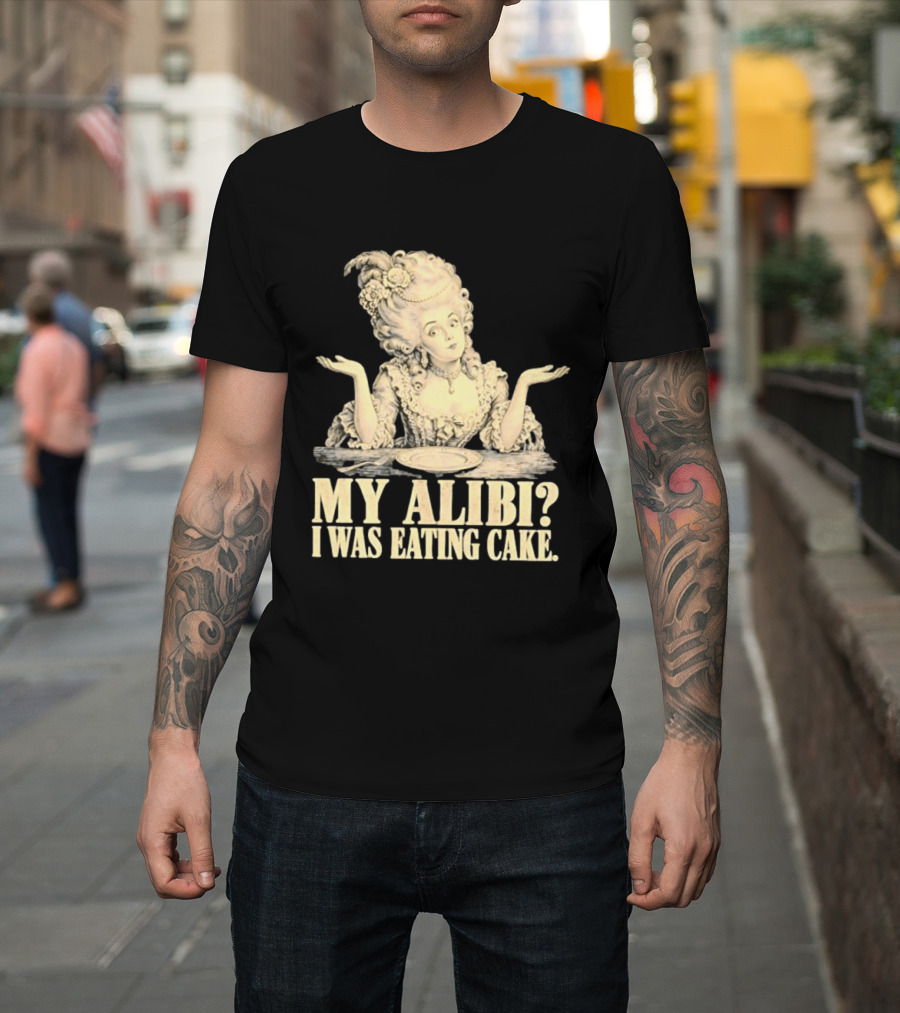 Marie Antoinette My Alibi I Was Eating Cake Humor T-Shirt