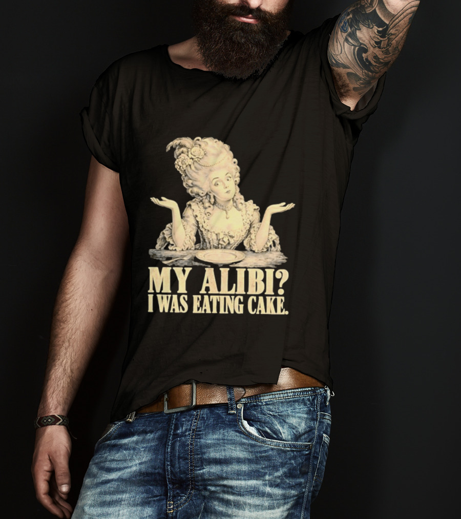 Marie Antoinette My Alibi I Was Eating Cake Humor T-Shirt