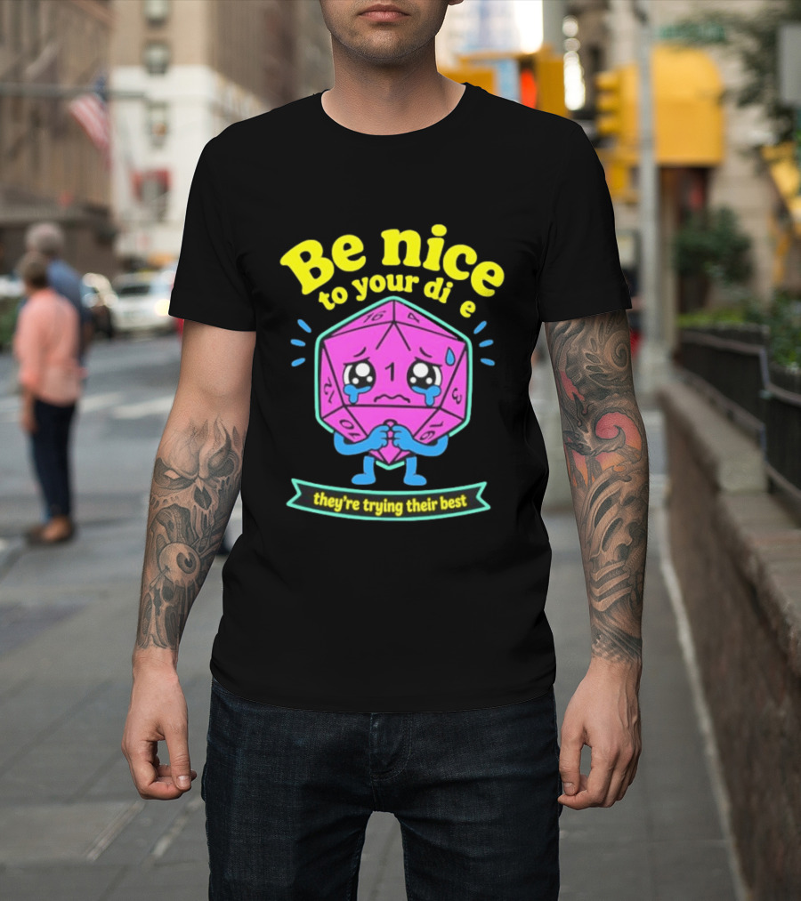 Be Nice To Your Dice D20 They're Trying Their Best Dungeons And Dragons T-Shirt