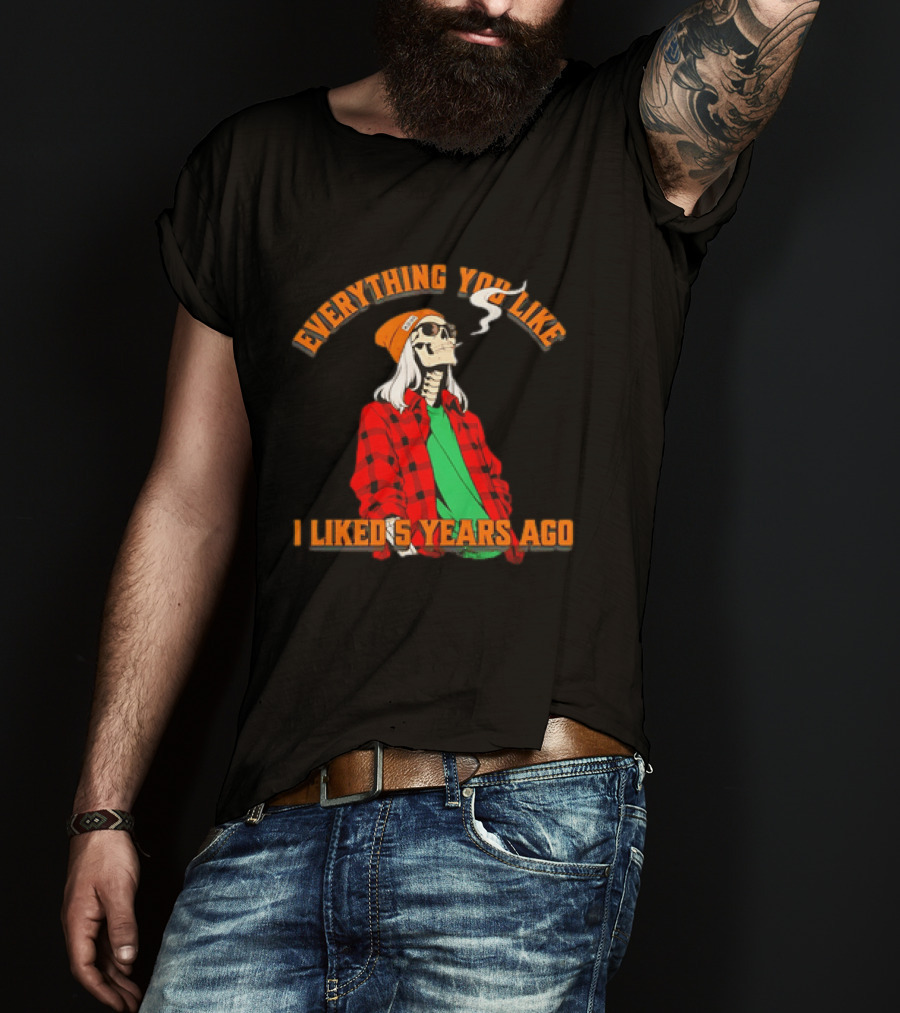 Skeleton Everything You Like I Liked 5 Years Ago Vintage Vibe T-Shirt