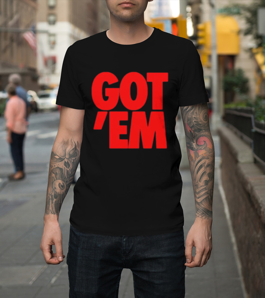 Got Em Red Bold Statement Iconic Phrase T-Shirt