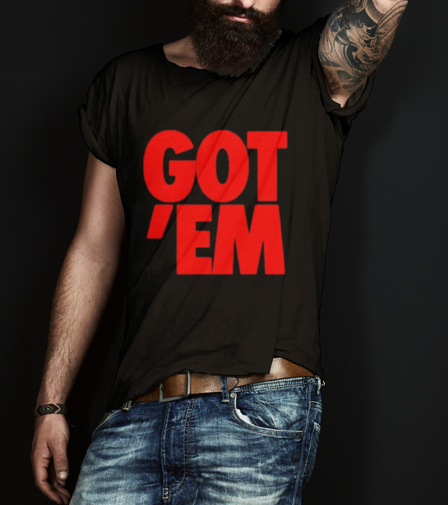 Got Em Red Bold Statement Iconic Phrase T-Shirt