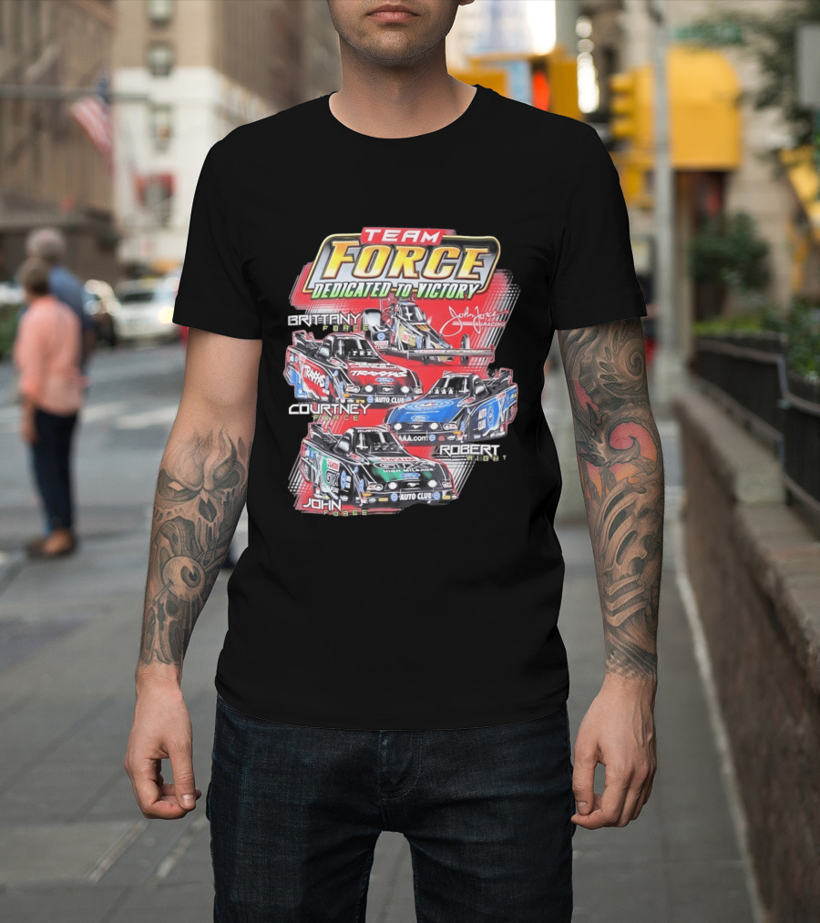 Team Force Dedicated To Victory John Force Racing Brittany Courtney Robert High T-Shirt