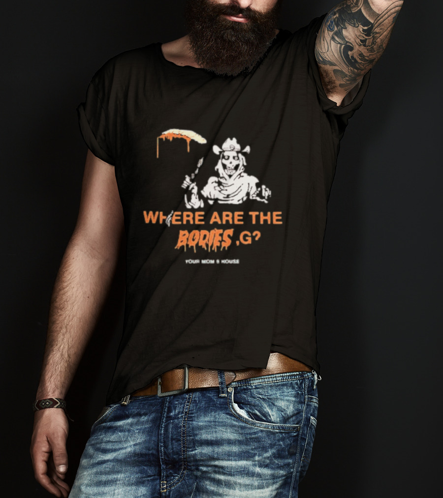 Where Are The Bodies G Your Mom's House Western Cowboy Skeleton T-Shirt