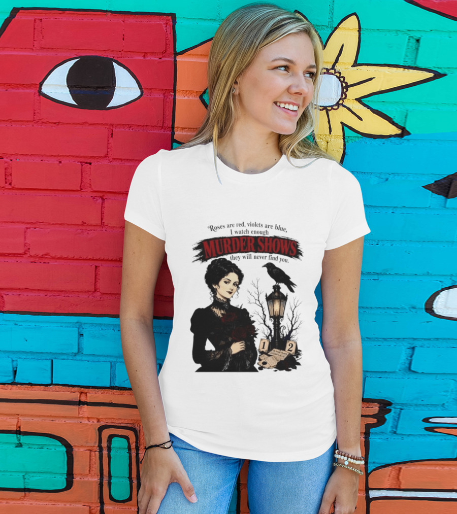 Roses Are Red Violets Are Blue Murder Shows Never Find You Woman And Crow T-Shirt