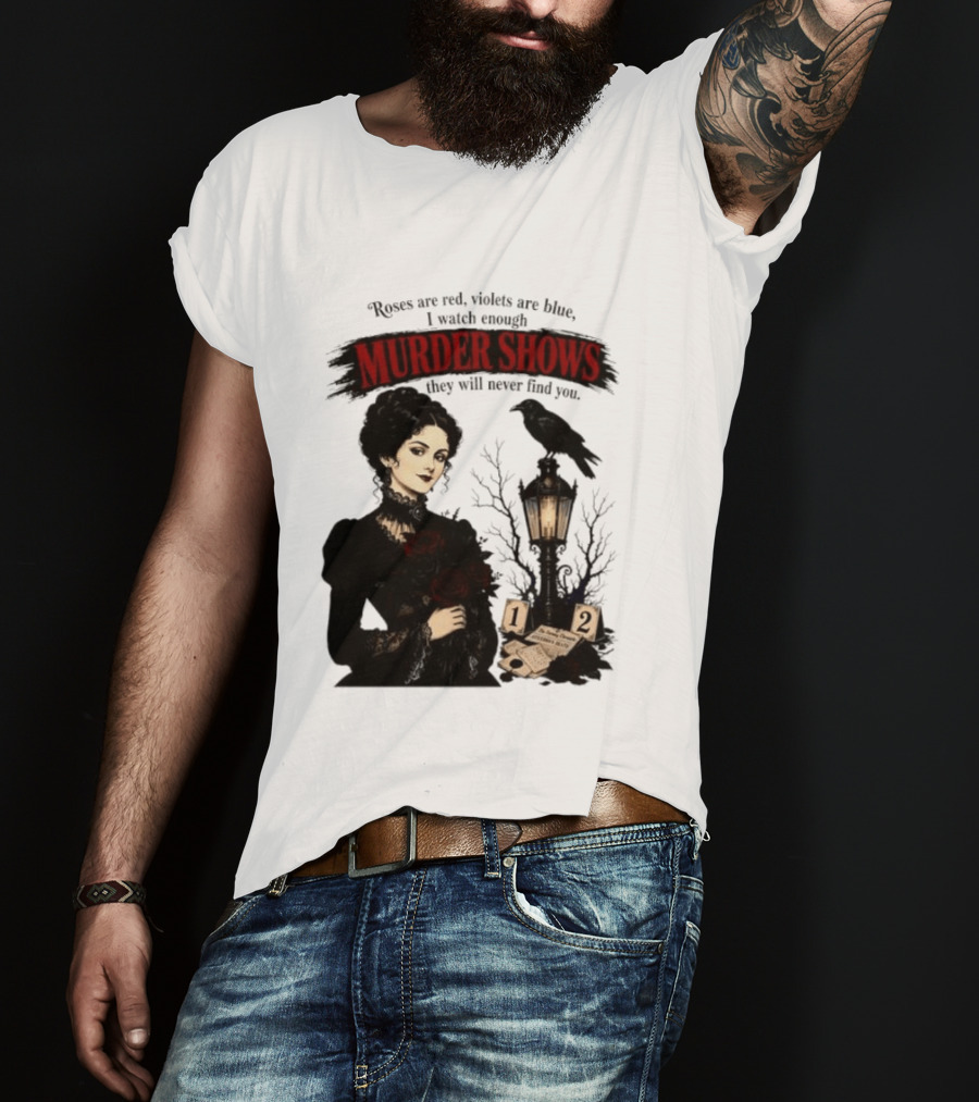 Roses Are Red Violets Are Blue Murder Shows Never Find You Woman And Crow T-Shirt