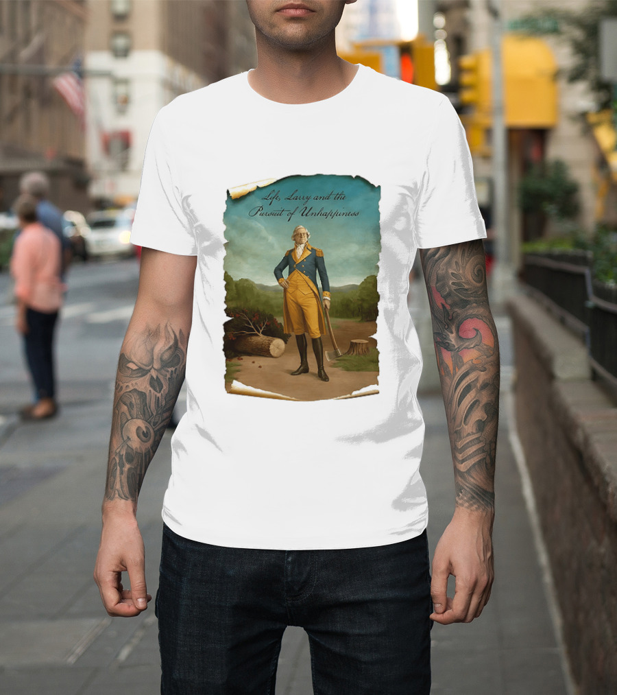 Life Larry And The Pursuit Of Unhappiness Larry As Washington Holding Axe Near Tree Stump T-Shirt