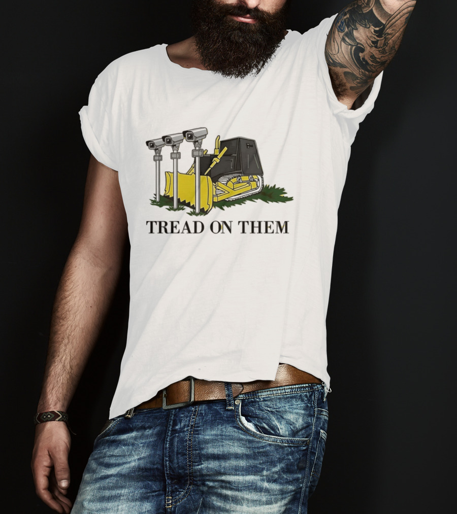 Tread On Them Bulldozer Crushing Surveillance Cameras T-Shirt