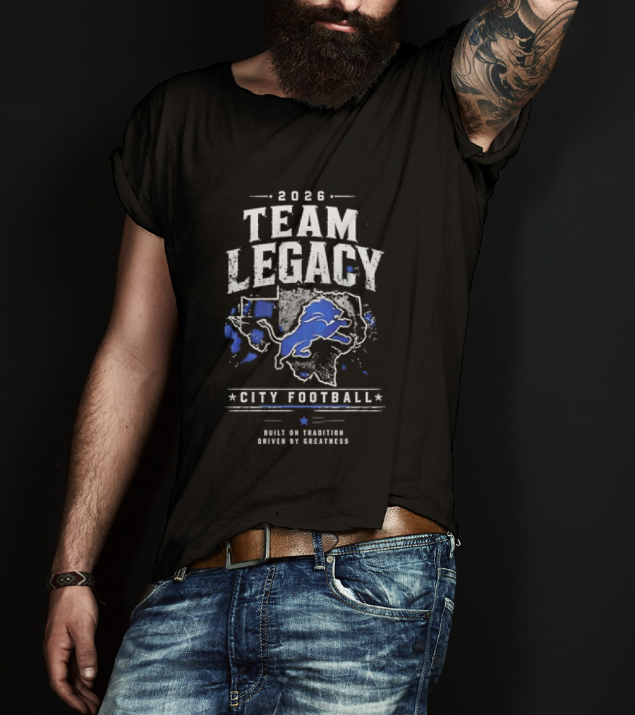 2026 Team Legacy City Football Built On Tradition Driven By Greatness T-Shirt