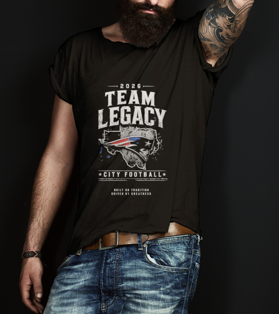 2026 Team Legacy City Football Built On Tradition Driven By Greatness T-Shirt