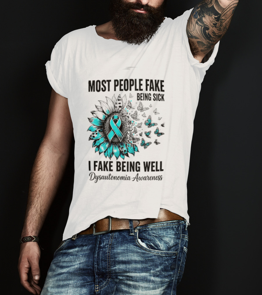 Most People Fake Being Sick I Fake Being Well Dysautonomia Awareness Butterfly Ribbon T-Shirt