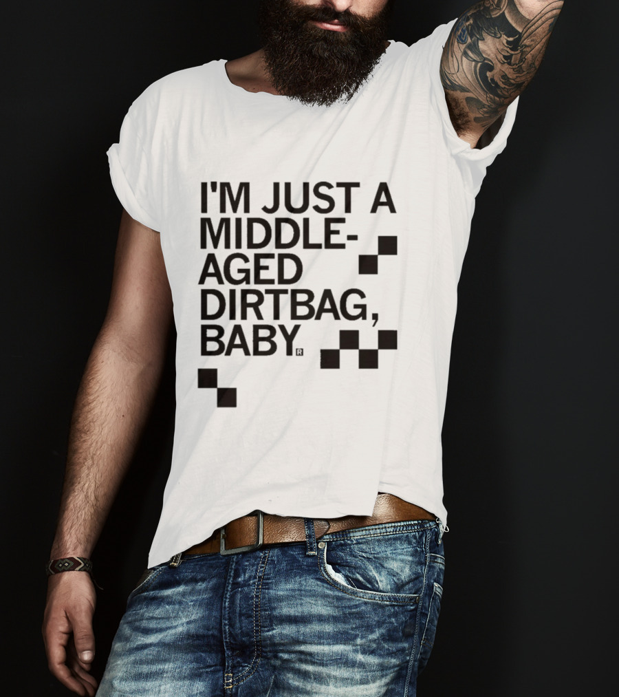 I'm Just A Middle Aged Dirtbag Baby T-Shirt