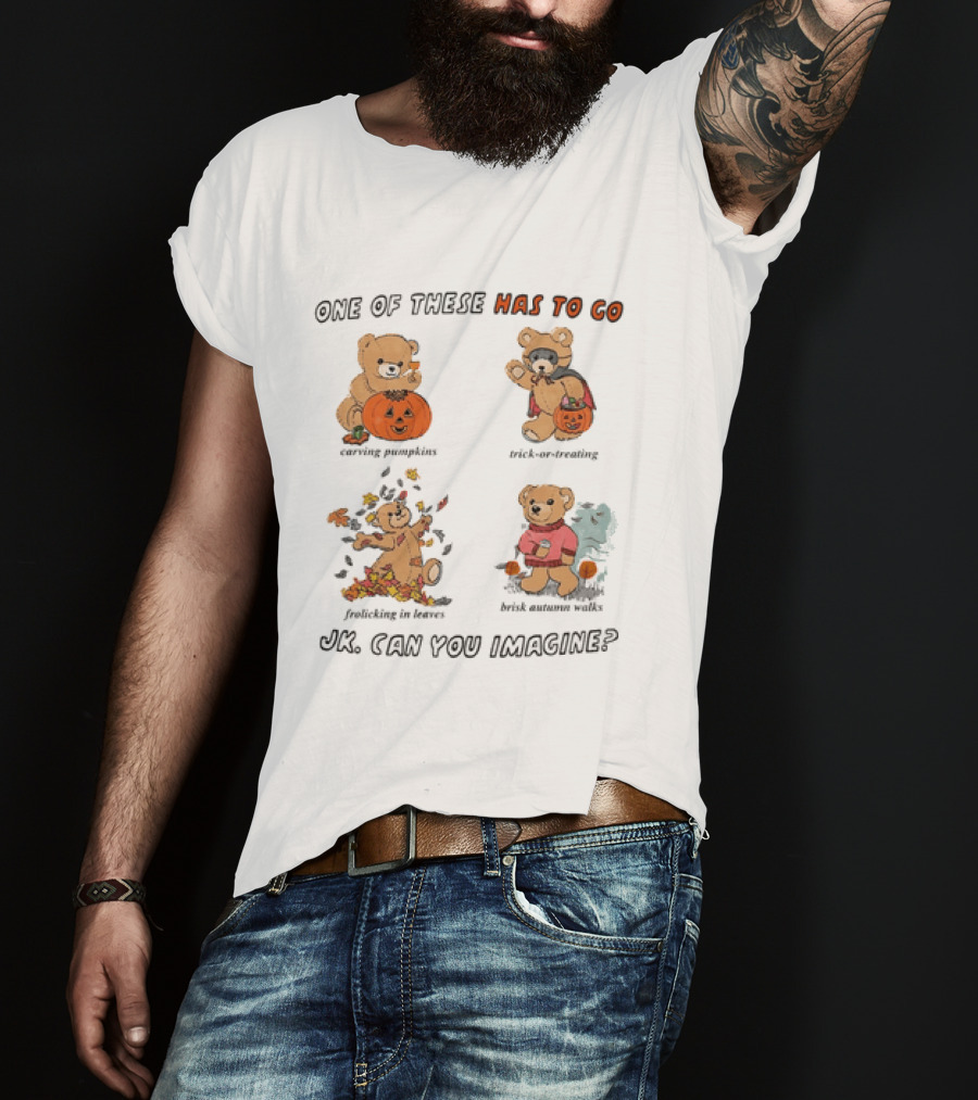 Teddy Bear One Of These Has To Go Autumn Activities Pumpkin Raking Eating Leaves Trick Or Treating T-Shirt