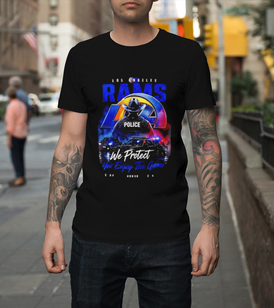 Los Angeles Rams Police We Protect You Enjoy The Game Honor Service Loyalty T-Shirt
