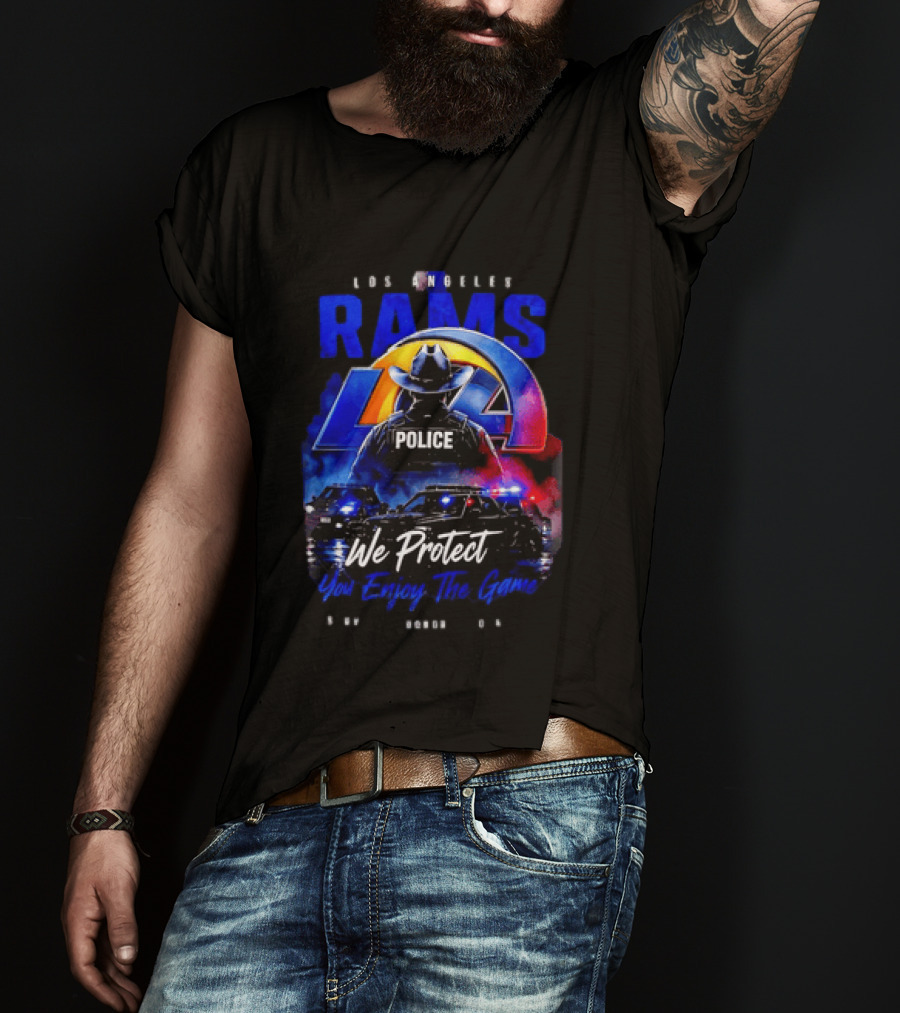 Los Angeles Rams Police We Protect You Enjoy The Game Honor Service Loyalty T-Shirt