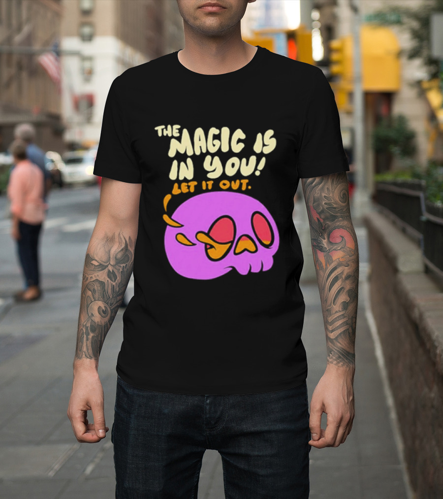 The Magic Is In You Let It Out Skull Bright T-Shirt