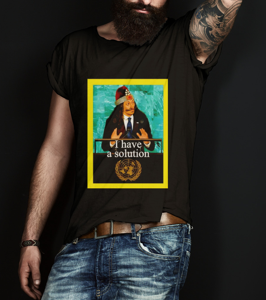 Vlad The Impaler I Have A Solution United Nations T-Shirt