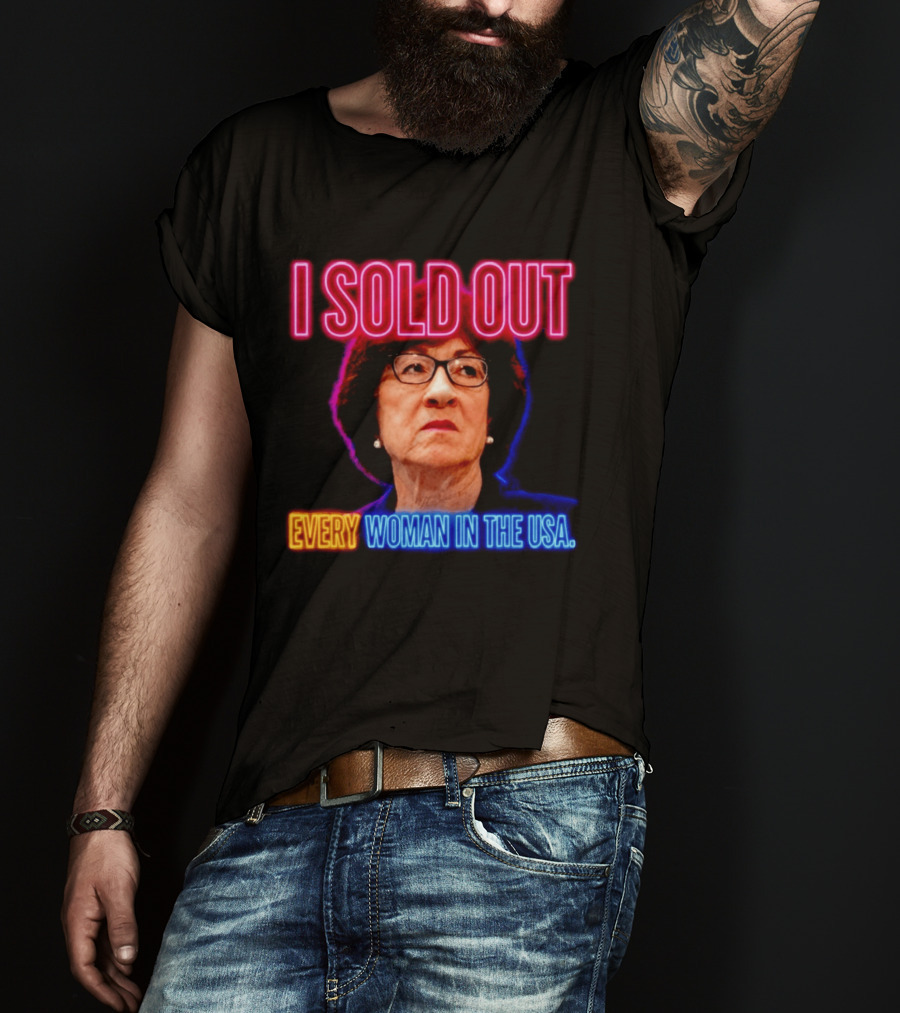 I Sold Out Susan Collins Every Woman In The USA T-Shirt
