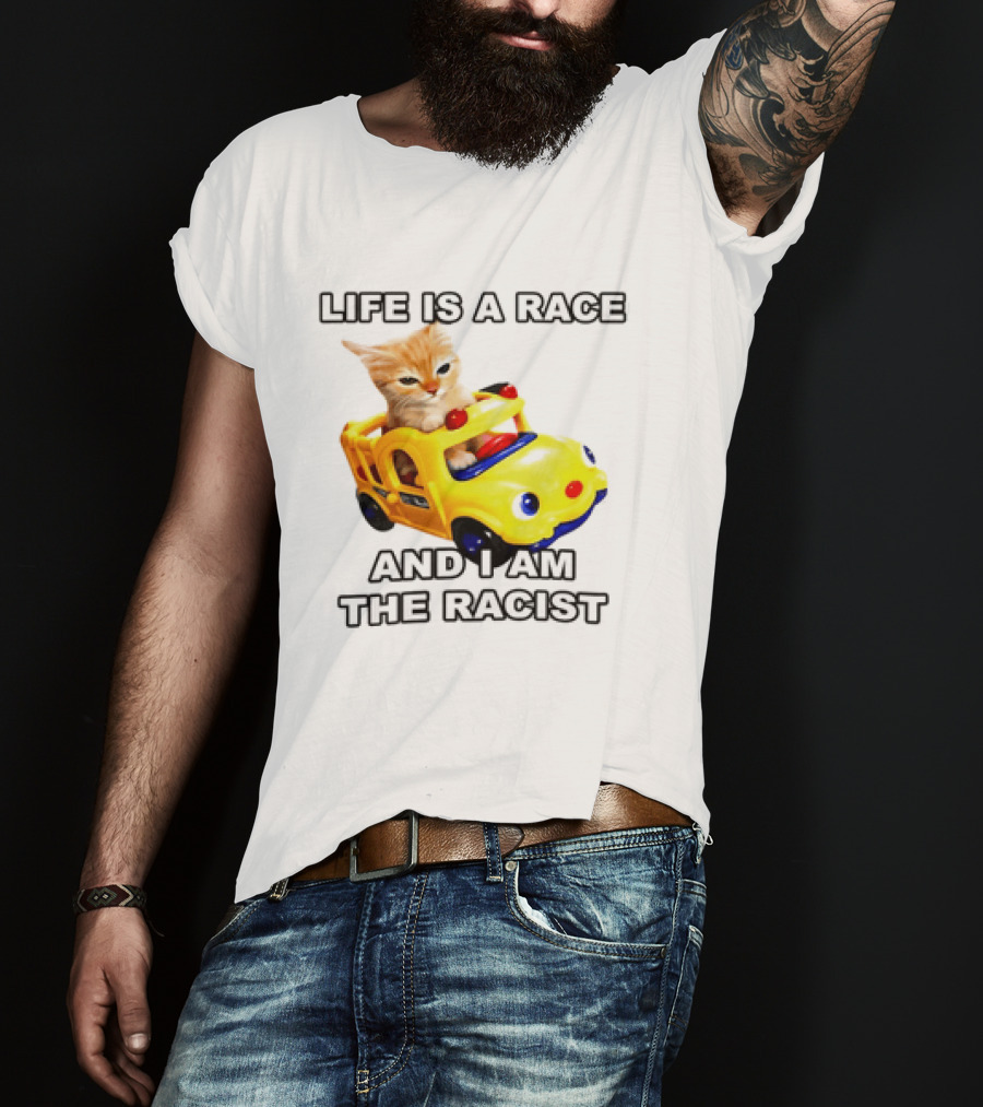 Cat Driving Toy Car Life Is A Race And I Am The Racist T-Shirt