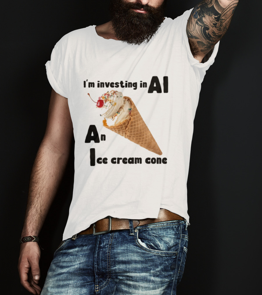 I'm Investing In AI An Ice Cream Cone Artificial Intelligence T-Shirt