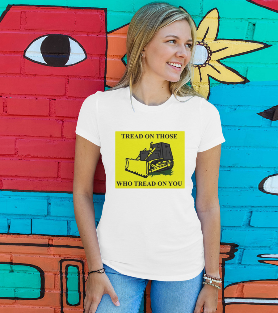 Tread On Those Who Tread On You Killdozer Reasonable Marvin Heemeyer T-Shirt