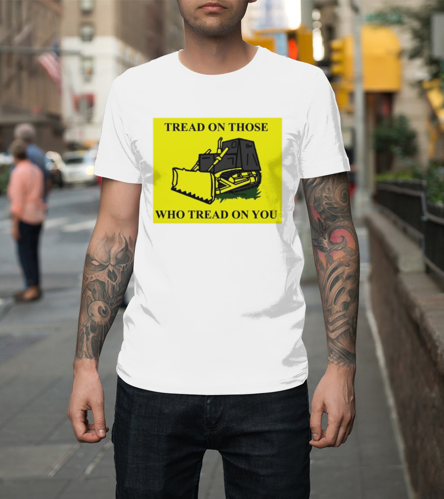 Tread On Those Who Tread On You Killdozer Reasonable Marvin Heemeyer T-Shirt